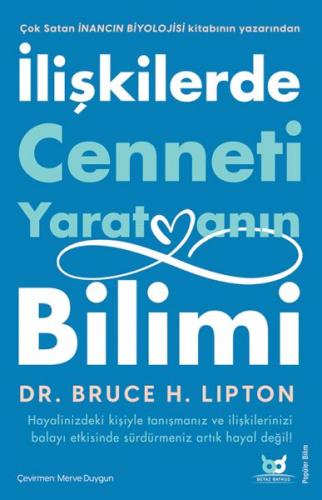 İlişkilerde Cenneti Yaratmanın Bilimi - Dr. Bruce H. Lipton - Beyaz Ba