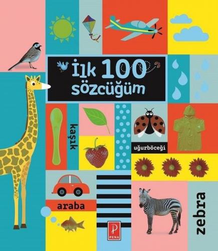 İlk 100 Sözcüğüm (Ciltli) - Kolektif - Pena Yayınları