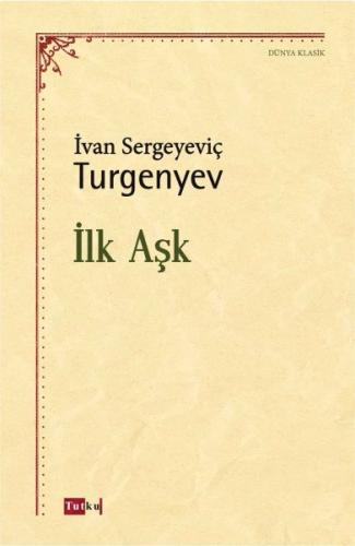 İlk Aşk - Ivan Sergeyeviç Turgenyev - Tutku Yayınevi