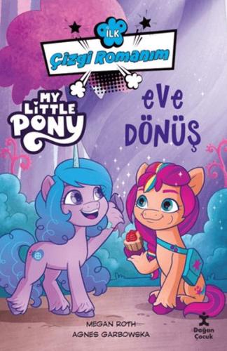 İlk Çizgi Romanım My Little Pony-Eve Dönüş - Megan Roth - Doğan Çocuk