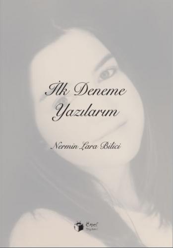 İlk Deneme Yazılarım - Nermin Lara Bilici - Önel Yayınevi