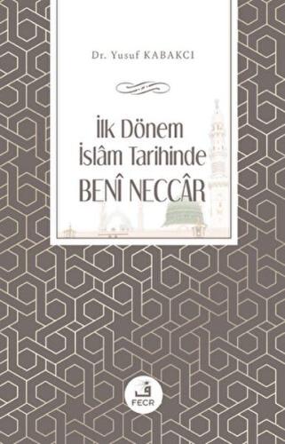 İlk Dönem İslam Tarihinde Beni Neccar - Yusuf Kabakcı - Fecr Yayınları