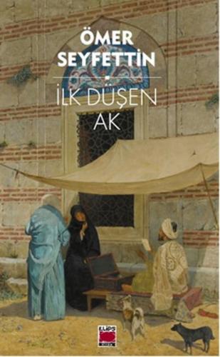 İlk Düşen Ak - Ömer Seyfettin - Elips Kitap