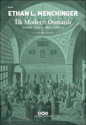 İlk Modern Osmanlı - Ethan L. Menchinger - Yapı Kredi Yayınları