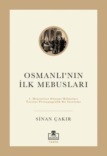 İlk Osmanlı Mebusları - Sinan Çakır - Timaş Akademi