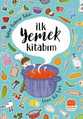 İlk Yemek Kitabım - Hatice Özdemir Tülün - Karavan Çocuk