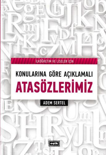 İlköğretim ve Liseler İçin Konularına Göre Açıklamalı Atasözlerimiz - 