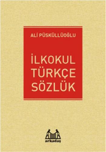 İlkokul Türkçe Sözlük - Ali Püsküllüoğlu - Arkadaş Yayınları - Özel Ür