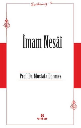 İmam Nesai (Öncülerimiz-40) - Mustafa Dönmez - Ensar Neşriyat