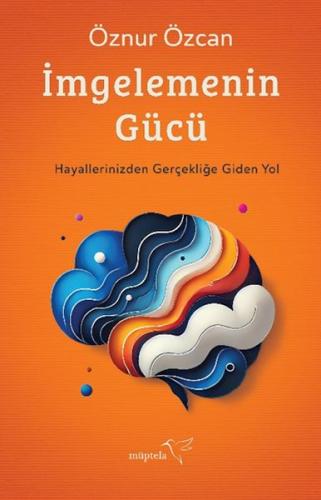 İmgelemenin Gücü - Öznur Özcan - Müptela Yayınları