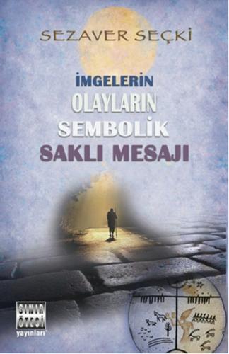 İmgelerin Olayların Sembolik Saklı Mesajı - Sezaver Seçki - Sınır Ötes