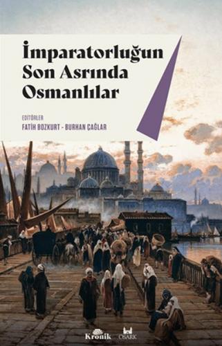 İmparatorluğun Son Asrında Osmanlılar - Fatih Bozkurt - Kronik Kitap