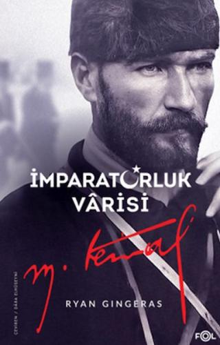 İmparatorluk Vârisi Mustafa Kemal Atatürk - Ryan Gingeras - Fol Kitap