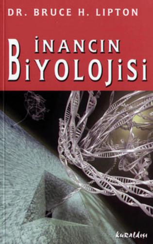 İnancın Biyolojisi - Bruce H. Lipton - Kuraldışı Yayınevi