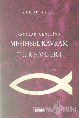 İnançlar Genelinde Mesihsel Kavram Türevleri - Yakup Aygil - GDK Yayın