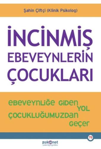 İncinmiş Ebeveynlerin Çocukları - Şahin Çiftçi - Psikonet Yayınları