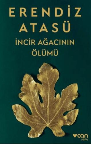 İncir Ağacının Ölümü - Erendiz Atasü - Can Sanat Yayınları