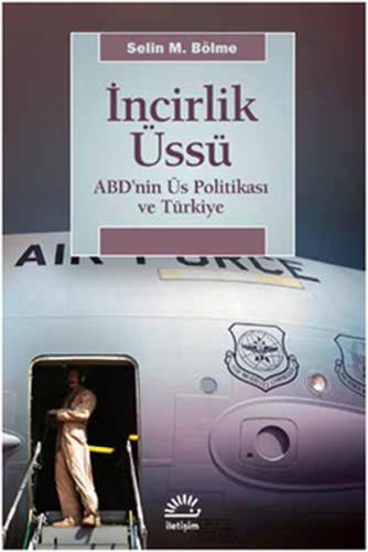 İncirlik Üssü - Selin M. Bölme - İletişim Yayınevi