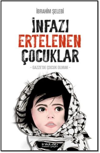 İnfazı Ertelenen Çocuklar - Dr. İbrahim Şelebî - İnkılab Yayınları