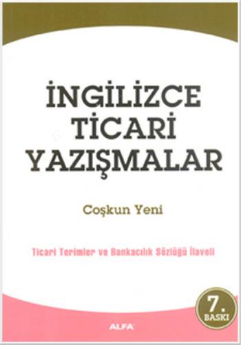 İngilizce Ticari Yazışmalar - Coşkun Yeni - Alfa Yayınları