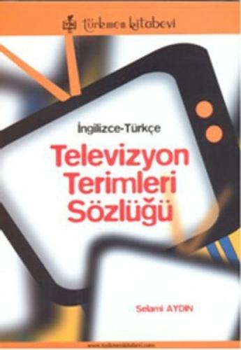 İngilizce - Türkçe / Televizyon Terimleri Sözlüğü - Kolektif - Türkmen