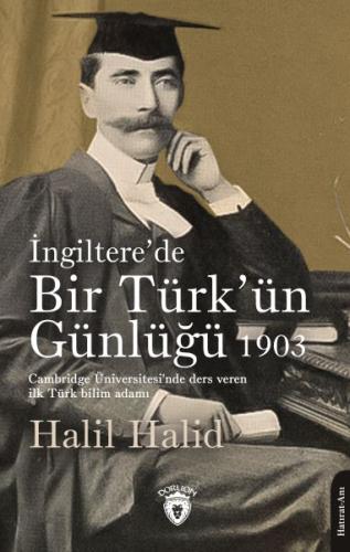 İngiltere’de Bir Türk’ün Günlüğü 1903 - Halil Halid - Dorlion Yayınlar