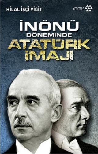 İnönü Döneminde Atatürk İmajı - Hilal İşçi Yiğit - Yeditepe Yayınevi