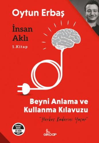 İnsan Aklı 1. Kitap;Beyni Anlama ve Kullanma Klavuzu     - Oytun Erbaş