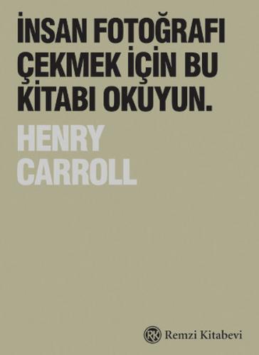 İnsan Fotoğrafı Çekmek İçin Bu Kitabı Okuyun - Henry Carroll - Remzi K