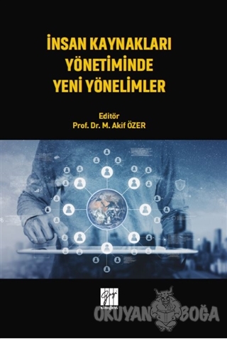 İnsan Kaynakları Yönetiminde Yeni Yönelimler - M. Akif Özer - Gazi Kit