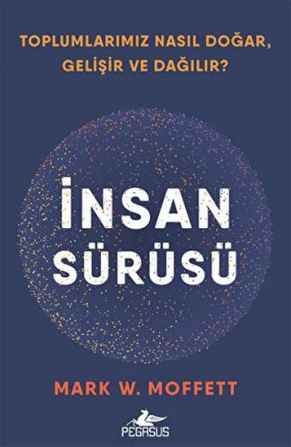 İnsan Sürüsü - Toplumlarımız Nasıl Doğar, Gelişir Ve Dağılır? - Mark W