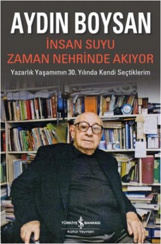 İnsan Suyu Zaman Nehrinde Akıyor - Aydın Boysan - İş Bankası Kültür Ya