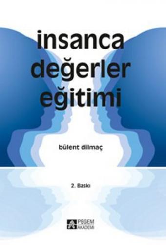 İnsanca Değerler Eğitimi - Bülent Dilmaç - Pegem Akademi Yayıncılık - 