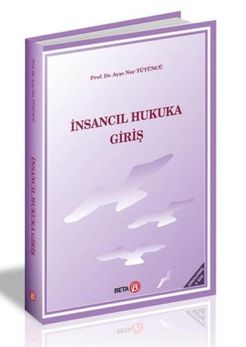 İnsancıl Hukuka Giriş - Ayşe Nur Tütüncü - Beta Yayınevi