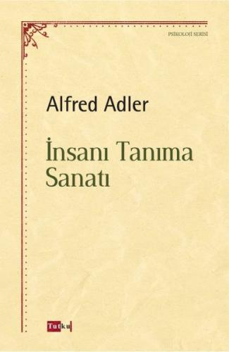 İnsanı Tanıma Sanatı - Alfred Adler - Tutku Yayınevi