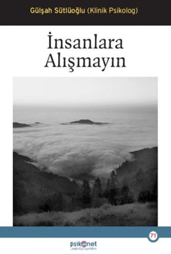 İnsanlara Alışmayın - Gülşah Sütlüoğlu - Psikonet Yayınları