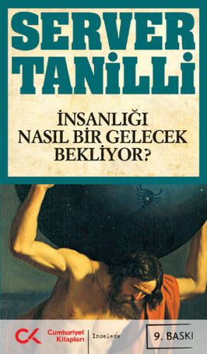 İnsanlığı Nasıl Bir Gelecek Bekliyor? - Server Tanilli - Cumhuriyet Ki