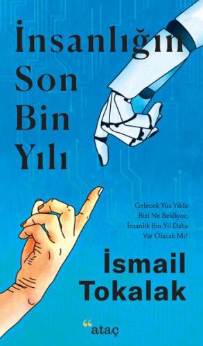 İnsanlığın Son Bin Yılı - İsmail Tokalak - Ataç Yayınları