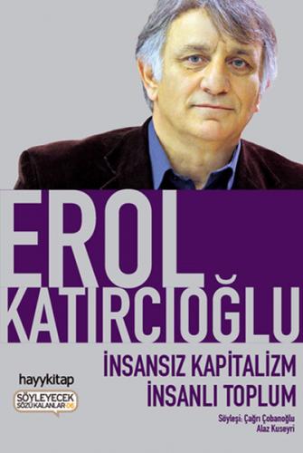 İnsansız Kapitalizm İnsanlı Toplum - Erol Katırcıoğlu - Hayykitap