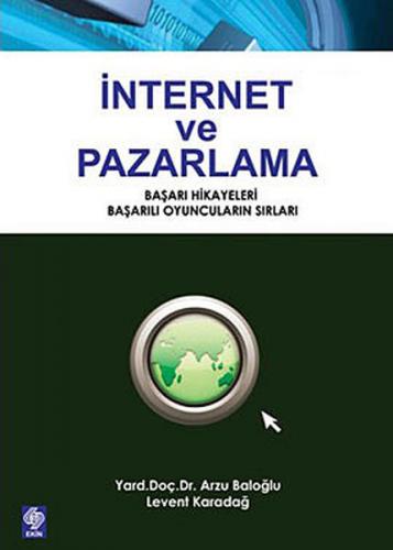 İnternet ve Pazarlama - Arzu Baloğlu - Ekin Basım Yayın - Akademik Kit