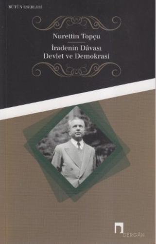 İradenin Davası / Devlet ve Demokrasi - Nurettin Topçu - Dergah Yayınl