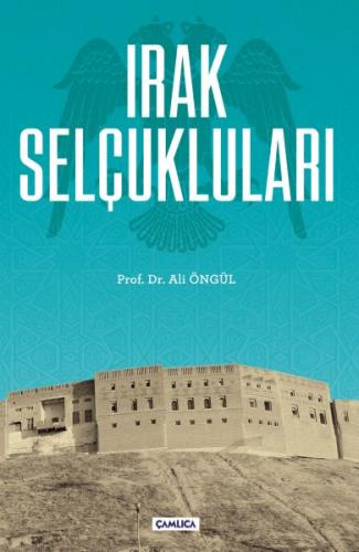 Irak Selçukluları - Ali Öngül - Çamlıca Basım Yayın