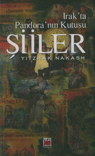 Irak'ta Pandora'nın Kutusu Şiiler - Yitzhak Nakash - Elips Kitap