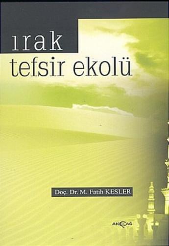 Irak Tefsir Ekolü - M. Fatih Kesler - Akçağ Yayınları