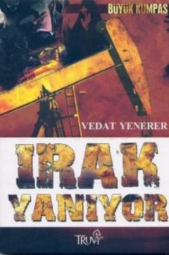 Irak Yanıyor - Vedat Yenerer - Truva Yayınları