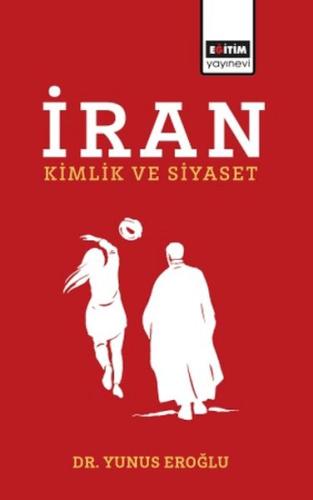 İran Kimlik Ve Siyaset - Yunus Eroğlu - Eğitim Yayınevi