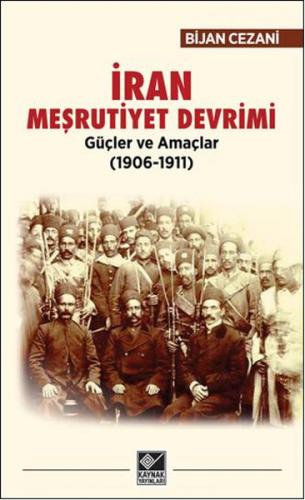 İran Meşrutiyet Devrimi Güçler ve Amaçlar (1906-1911) - Bijan Cezani -