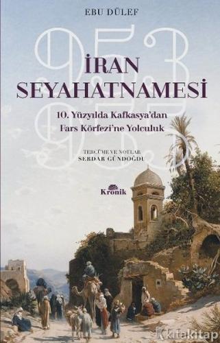 İran Seyahatnamesi - Ebu Dülef - Kronik Kitap