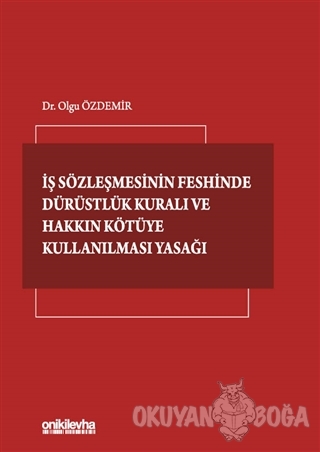 İş Sözleşmesinin Feshinde Dürüstlük Kuralı ve Hakkın Kötüye Kullanılma