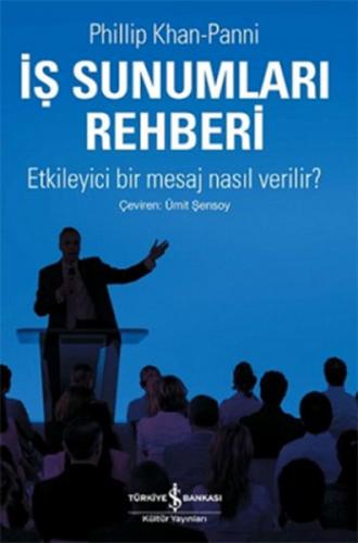 İş Sunumları Rehberi - Phillip Khan-Panni - İş Bankası Kültür Yayınlar